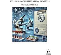 Reussir sa certification iso 17025 Thierry GATINES Ph.D (Auteur)