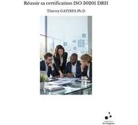Réussir sa certification ISO 20301 DRH Thierry GATINES Ph.DThierry GATINES Ph.D (Auteur)