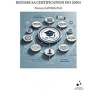 Reussir sa certification iso 21001 Thierry GATINES Ph.D (Auteur)