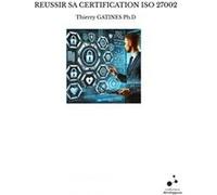 Reussir sa certification iso 27002 Thierry GATINES Ph.D (Auteur)