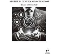 Reussir sa certification iso 27005 Thierry GATINES Ph.D (Auteur)