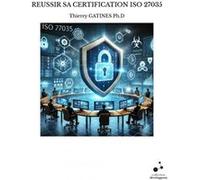 Reussir sa certification iso 27035 Thierry GATINES Ph.D (Auteur)