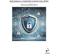 Reussir sa certification iso 27701 Thierry GATINES Ph.D (Auteur)