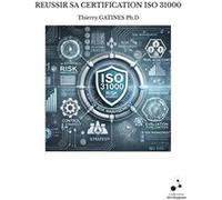 Reussir sa certification iso 31000 Thierry GATINES Ph.D (Auteur)
