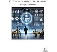 Reussir sa certification iso 42001 Thierry GATINES Ph.D (Auteur)