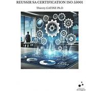 Reussir sa certification iso 55001 Thierry GATINE Ph.D (Auteur)