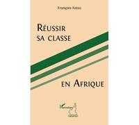 Réussir sa classe en Afrique - François Fotso - L'harmattan - broché - Essai