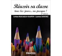 Réussir sa classe tous les jours...ou presque (6e édition)