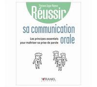 Réussir sa communication orale Les principes essentiels pour maîtriser sa prise de parole - Floriane Zagar-Mayeur - Arnaud Franel Eds - broché - Guide