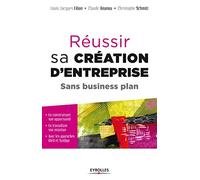 Réussir sa création d'entreprise. Sans business plan. En construisant son opportunité. En travaillant son intuition. Avec les approches IDéO et SynOpp.