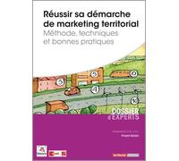 Réussir sa démarche de marketing territorial - Méthode, techniques et bonnes pratiques