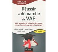 Réussir sa démarche de VAE: Bâtir le dossier de validation des acquis, réussir l'entretien, préparer l'après-jury