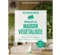 Réussir sa maison végétalisée Murs et toits végétaux, jardins intérieurs et suspendus - Marie-Pierre Dubois Petroff - Massin - broché - Guide