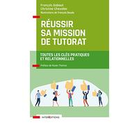 Réussir sa mission de tutorat - Toutes les clés pratiques et relationnelles: Toutes les clés pratiques et relationnelles