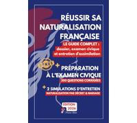 Réussir sa naturalisation française: Le guide complet 2026 : dossier, examen civique et entretien d'assimilation - 300 questions corrigées et 2 ... par décret & naturalisation par mariage)