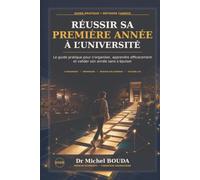 RÉUSSIR SA PREMIÈRE ANNÉE À L’UNIVERSITÉ: Le guide pratique pour s’organiser, apprendre efficacement et valider son année sans s’épuiser