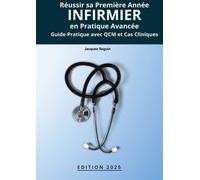 Réussir Sa Première Année Infirmier En Pratique Avancée - Guide Pratique Avec Qcm Et Cas Cliniques