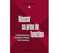 Réussir Sa Prise De Fonction - Les 100 Premiers Jours Du Manager, Du Dirigeant Et De L'entrepreneur | Occasion