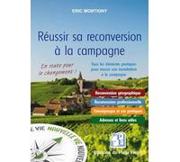 Réussir sa reconversion à la campagne: Tous les éléments pratiques pour réussir son installation à la campagne