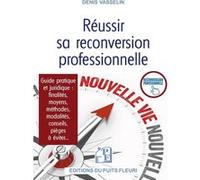 Réussir sa reconversion professionnelle Denis Vasselin (Auteur)