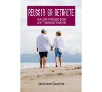 Réussir Sa Retraite: Le Guide Pratique Pour Une Transition Sereine