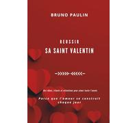 Réussir sa Saint Valentin broché, papier blanc,100 pages. Une invitation à ralentir, à se retrouver et s'aimer un peu plus.: Parce que l’amour se construit chaque jour