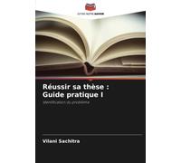 Réussir sa thèse : Guide pratique I: Identification du problème