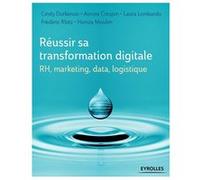 Rh, Marketing, Data, Logistique :Réussir Sa Transformation Digitale