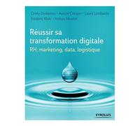 Réussir sa transformation digitale RH, marketing, data, logistique. - Cindy Dorkenoo - Eyrolles - broché - Guide