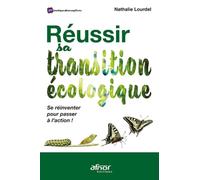 Réussir sa transition écologique: Se réinventer pour passer à l'action !