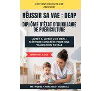 Réussir sa VAE : Auxiliaire de Puériculture (DEAP): Livret 1, Livret 2 et Oral : méthode concrète pour une validation totale