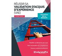 Réussir sa validation d'acquis d'expérience (VAE): Les outils de la réussite