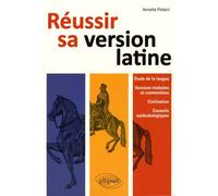Réussir sa version de latin: Etude de la langue, versions traduites et commentées, civilisation, conseils méthodologiques
