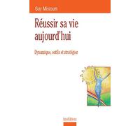 Reussir Sa Vie Aujourd'Hui. Dynamique Outils Et Strategies
