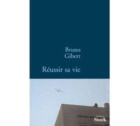 Réussir sa vie - Bruno Gibert - Stock - broché - Roman