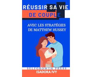 Réussir sa Vie de Couple avec les Stratégies de Matthew Hussey