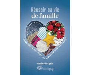 Réussir sa vie de famille: Programme pour développer des relations harmonieuses en famille