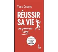 Réussir sa vie du premier coup Yves Cusset (Auteur)
