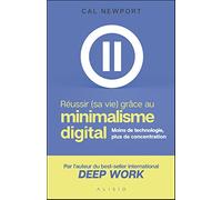 Réussir (sa vie) grâce au minimalisme digital: Moins de technologie, plus de concentration