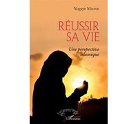 Réussir sa vie Une perspective islamique - Nogaye Mbaye - L'harmattan - broché - Essai