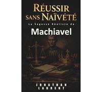 Réussir sans Naïveté : La sagesse réaliste de Machiavel