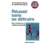 Réussir sans se détruire: Des solutions au stress du travail