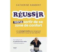 Réussir sans sortir de sa zone de confort - Une stratégie inédite pour progresser et atteindre à coup sûr ses objectifs !: Une stratégie inédite pour progresser et atteindre à coup sûr ses objectifs !