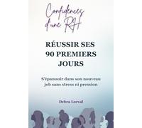REUSSIR SES 90 PREMIERS JOURS: S’épanouir dans son nouveau job sans stress ni pression