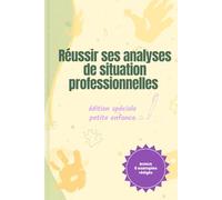 Réussir ses analyses de situation en formation petite enfance: La méthode claire pour comprendre et rédiger une analyse de situation