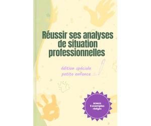 Réussir ses analyses de situation en formation petite enfance: La méthode claire pour comprendre et rédiger une analyse de situation