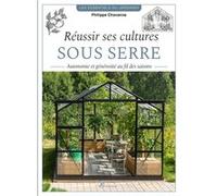 Philippe Chavanne – Réussir ses cultures sous serre – Autonomie et générosité au fil des saisons