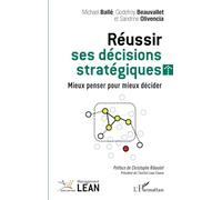 Réussir ses décisions stratégiques: Mieux penser pour mieux décider