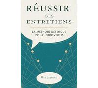 Réussir Ses Entretiens: La Méthode Détendue Pour Introvertis