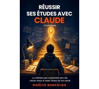 Réussir ses études avec Claude: La méthode pour comprendre plus vite, réviser mieux et rester l'auteur de son travail